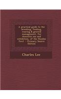 A Practical Guide to the Breeding, Feeding, Rearing & General Management, for Domestic Use and Exhibition, of the Houdan Fowl