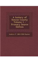 A History of Simcoe County Volume 1 - Primary Source Edition