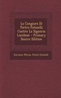 La Congiura Di Pietro Fatinelli Contro La Signoria Lucchese - Primary Source Edition