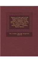 History of That Part of the Susquehanna and Juniata Valleys, Embraced in the Counties of Mifflin, Juniata, Perry, Union and Snyder, in the Commonwealth of Pennsylvania ... - Primary Source Edition