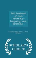 Heat Treatment of Steel; Hardening--Tempering--Case-Hardening .. - Scholar's Choice Edition