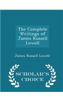 The Complete Writings of James Russell Lowell - Scholar's Choice Edition