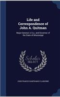 Life and Correspondence of John A. Quitman: Major-General, U.S.a., and Governor of the State of Mississippi