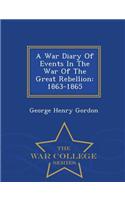 A War Diary of Events in the War of the Great Rebellion: 1863-1865 - War College Series
