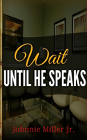 Wait Until He Speaks: (English)