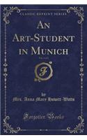 An Art-Student in Munich, Vol. 1 of 2 (Classic Reprint)