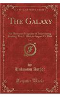 The Galaxy, Vol. 1: An Illustrated Magazine of Entertaining Reading; May 1, 1866, to August 15, 1866 (Classic Reprint): An Illustrated Magazine of Entertaining Reading; May 1, 1866, to August 15, 1866 (Classic Reprint)