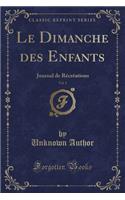 Le Dimanche Des Enfants, Vol. 1: Journal de RÃ©crÃ©ations (Classic Reprint): Journal de RÃ©crÃ©ations (Classic Reprint)