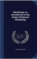 Metallurgy; An Introduction to the Study of Physical Metallurgy