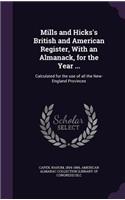 Mills and Hicks's British and American Register, With an Almanack, for the Year ...: Calculated for the use of all the New-England Provinces