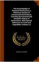 The Encyclopedia of Practical Horticulture; a Reference System of Commercial Horticulture, Covering the Practical and Scientific Phases of Horticulture, With Special Reference to Fruits and Vegetables; Volume v.2