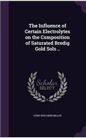 Influence of Certain Electrolytes on the Composition of Saturated Bredig Gold Sols ..