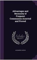 Advantages and Necessity of Frequent Communion Asserted and Proved