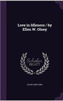 Love in Idleness / by Ellen W. Olney