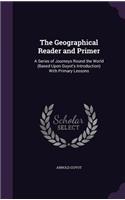 Geographical Reader and Primer: A Series of Journeys Round the World (Based Upon Guyot's Introduction) With Primary Lessons