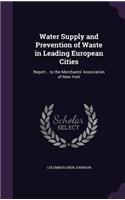 Water Supply and Prevention of Waste in Leading European Cities: Report... to the Merchants' Association of New York
