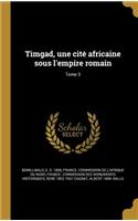 Timgad, une cité africaine sous l'empire romain; Tome 3