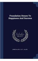 Foundation Stones To Happiness And Success