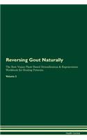 Reversing Gout Naturally The Raw Vegan Plant-Based Detoxification & Regeneration Workbook for Healing Patients. Volume 2
