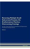 Reversing Multiple Small Subcorneal Pustules on Erythematous Patches: Overcoming Cravings the Raw Vegan Plant-Based Detoxification & Regeneration Workbook for Healing Patients. Volume 3