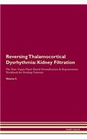 Reversing Thalamocortical Dysrhythmia: Kidney Filtration The Raw Vegan Plant-Based Detoxification & Regeneration Workbook for Healing Patients. Volume 5