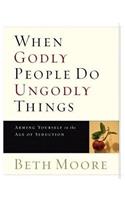 When Godly People Do Ungodly Things - Audio CDs: Arming Yourself in the Age of Seduction