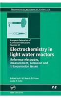 Electrochemistry in Light Water Reactors: Reference Electrodes, Measurement, Corrosion and Tribocorrosion Issues (Efc 49)