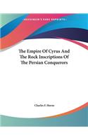 The Empire Of Cyrus And The Rock Inscriptions Of The Persian Conquerors