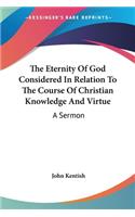 The Eternity Of God Considered In Relation To The Course Of Christian Knowledge And Virtue