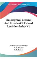 Philosophical Lectures And Remains Of Richard Lewis Nettleship V1