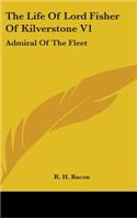 The Life of Lord Fisher of Kilverstone V1