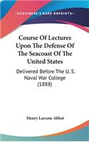 Course Of Lectures Upon The Defense Of The Seacoast Of The United States