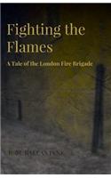 Fighting the Flames - A Tale of the London Fire Brigade