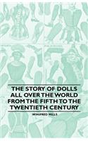 Story of Dolls all over the World from the Fifth to the Twentieth Century