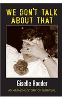 We Dont Talk about That - An Amazing Story of Survival