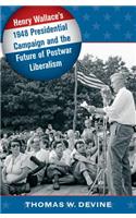 Henry Wallace's 1948 Presidential Campaign and the Future of Postwar Liberalism