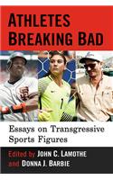 Athletes Breaking Bad: Essays on Transgressive Sports Figures