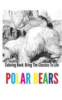 Polar Bears Coloring Book - Bring The Classics To Life