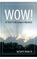 WOW! So God Is No Longer a Mystery!