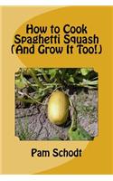 How to Cook Spaghetti Squash (And Grow It Too!): (English)