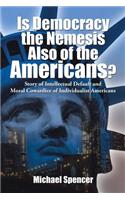 Is Democracy the Nemesis Also of the Americans?