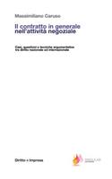 Il Contratto in Generale Nell'attività Negoziale: Casi, Questioni E Tecniche Argomentative Tra Diritto Nazionale Ed Internazionale(1 Diritto E Impresa)