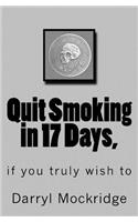 Quit Smoking in 17 Days,: if you truly wish to