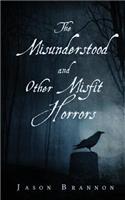 The Misunderstood and Other Misfit Horrors: (English)