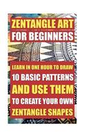 Zentangle Art For Beginners. Learn In One Hour To Draw 10 Basic Patterns And Use Them To Create Your Own Zentangle Shapes: (Graphic Design Drawing, Crafts Hobbies, and Home, Graphic Design Pen and Ink(3 How to Zentangles, How to Draw for Beginners, Sketching, Pencil Drawings)