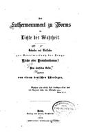 Luthermonument zu Worms im Lichte der Wahrheit, Gendanken und Thatsachen zur Beantwortung