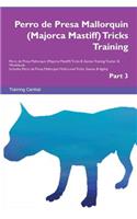Perro de Presa Mallorquin (Majorca Mastiff) Tricks Training Perro de Presa Mallorquin (Majorca Mastiff) Tricks & Games Training Tracker & Workbook. Includes: Perro de Presa Mallorquin Multi-Level Tricks, Games & Agility. Part 3