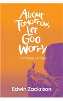 About Tomorrow, Let God Worry