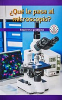 ¿Qué Le Pasa Al Microscopio?: Resolver El Problema (What's Wrong with the Microscope?: Fixing the Problem)