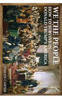 We The People: How to Survive in Donald Trump's America